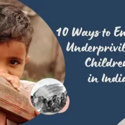 10 Ways to Empower Underprivileged Children in India