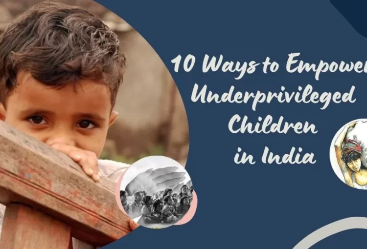 10 Ways to Empower Underprivileged Children in India