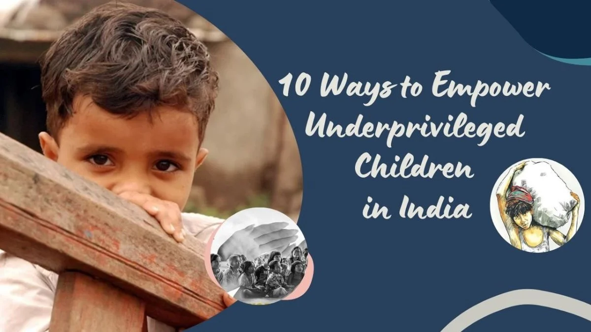 10 Ways to Empower Underprivileged Children in India