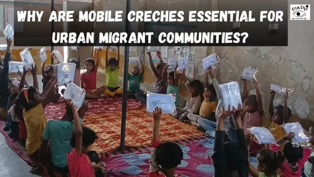 Why Mobile Creches for Kids Are Essential for Urban Migrant Communities